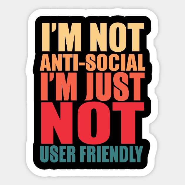 I'm Not Anti-social I'm Just Not User Friendly Sticker by VintageArtwork